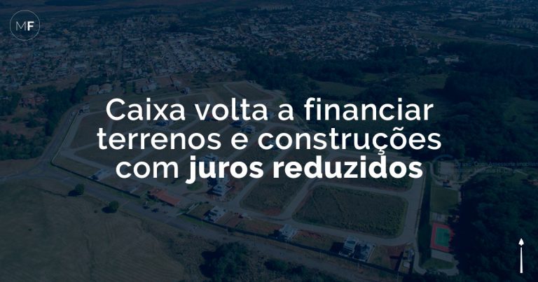 Caixa volta a financiar terrenos e construções com juros reduzidos