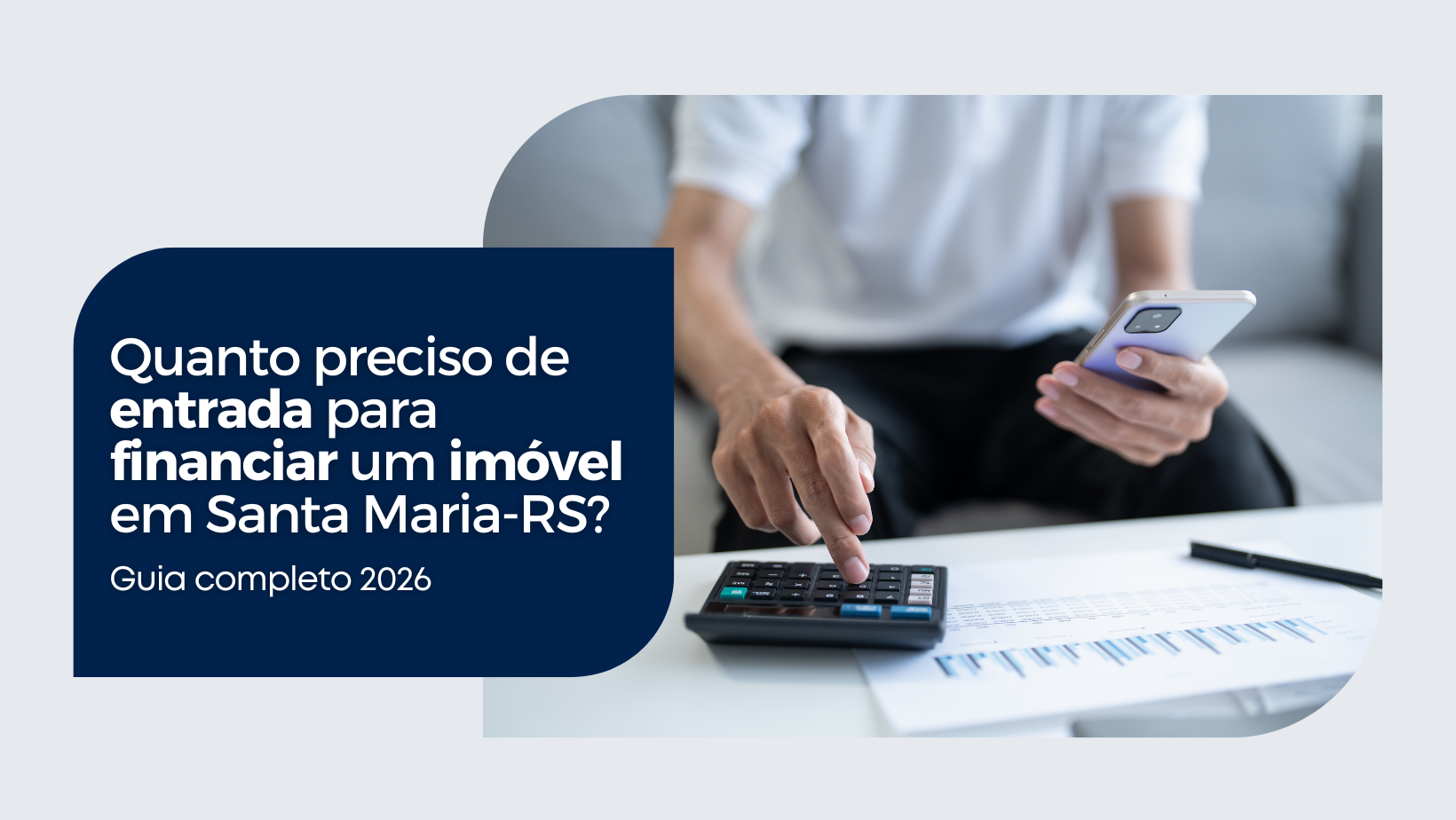 Quanto preciso de entrada para financiar um imóvel em Santa Maria-RS? Guia completo 2026